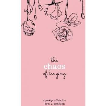 The Chaos of Longing,K. Y. Robinson