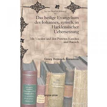 Bernstein, G: Das heilige Evangelium des Iohannes, syrisch,: Mit Vocalen und den Puncten Kuschoi und Rucoch