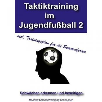 Manfred Claßen Taktiktraining Im Jugendfußball 2: Schwächen Erkennen Und Beseitigen