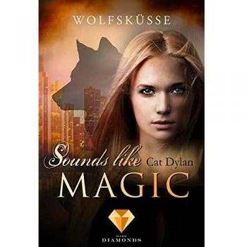Sounds like magic 1: Wolfsküsse: Coole Urban Fantasy mit einem Hauch von Sinnlichkeit