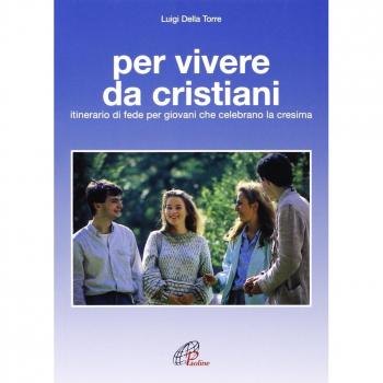 Luigi Della Torre Per Vivere Da Cristiani. Itinerario Di Fede Per Giovani Che Celebrano La Cresima (Fede E Vita, Band 2)