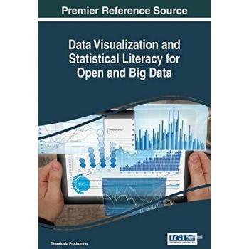 Data Visualization and Statistical Literacy for Open and Big Data (Advances in Data Mining and Database Management)