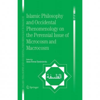 Islamic Philosophy and Occidental Phenomenology on the Perennial Issue of Microcosm and Macrocosm