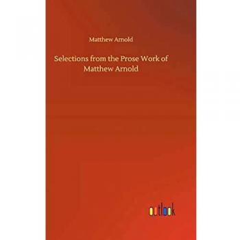 Selections from the Prose Work of Matthew Arnold