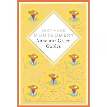Lucy Maud Montgomery, Anne Auf Green Gables. Schmuckausgabe Mit Silberprägung: Vollständige, Ungekürzte Ausgabe (Anacondas Besondere Klassiker, Band 16)