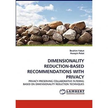 DIMENSIONALITY REDUCTION-BASED RECOMMENDATIONS WITH PRIVACY: PRIVACY-PRESERVING COLLABORATIVE FILTERING BASED ON DIMENSIONALITY REDUCTION TECHNIQUES