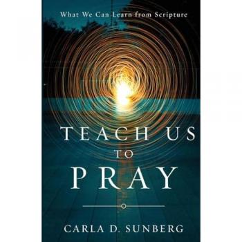 Teach Us to Pray: What We Can Learn from Scripture