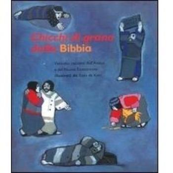 Chicchi di grano dalla Bibbia. Ventotto racconti dell'Antico e del Nuovo Testamento. Ediz. a colori