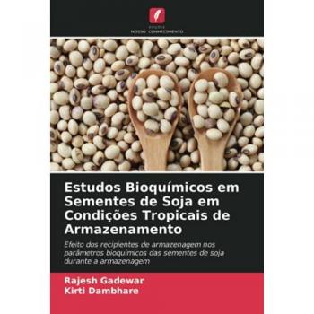 Estudos Bioquímicos em Sementes de Soja em Condições Tropicais de Armazenamento: Efeito dos recipientes de armazenagem nos parâmetros bioquímicos das sementes de soja durante a armazenagem