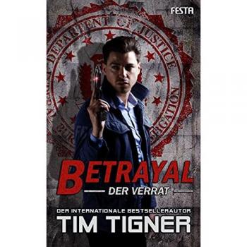 Tim Tigner Betrayal – Der Verrat: Thriller