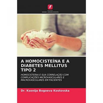 A HOMOCISTEÍNA E A DIABETES MELLITUS TIPO 2: HOMOCISTEÍNA E SUA CORRELAÇÃO COM COMPLICAÇÕES MICROVASCULARES E MACROVASCULARES EM PACIENTES