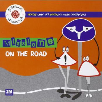 Missione «on the road». Piccole guide per piccoli cittadini consapevoli. Con adesivi