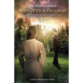 Sterne der Freiheit: Teil 2 der Sternenstürmer-Saga (Cold War Fiction)