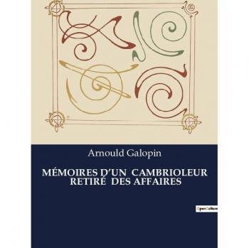 Galopin, Arnould: MÉMOIRES D¿UN  CAMBRIOLEUR  RETIRÉ  DES AFFAIRES