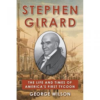 Stephen Girard: The Life and Times of America's First Tycoon