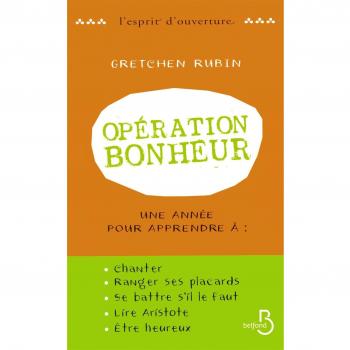 Opération bonheur : Une année pour apprendre à chanter, ranger ses placards, se battre s'il le faut, lire Aristote... et être heureux
