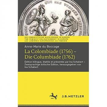 Anne-Marie du Boccage: La Colombiade (1756) – Die Columbiade (1762): Édition bilingue, établie et présentée par Ina Schabert – Zweisprachige kritische ... Europe | Les Lumières européennes au féminin)