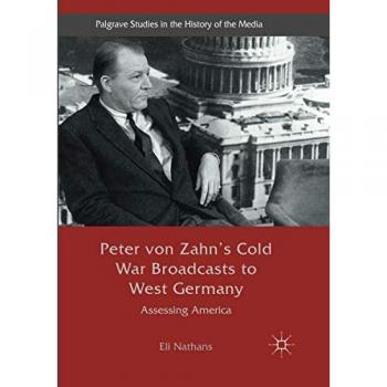 Peter von Zahn's Cold War Broadcasts to West Germany: Assessing America