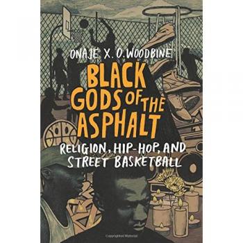 Black Gods of the Asphalt : Religion, Hip-Hop, and Street Basketball