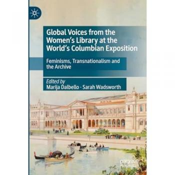 Global Voices: Feminisms and Transnationalism from the Women’s Library at the World’s Columbian Exposition