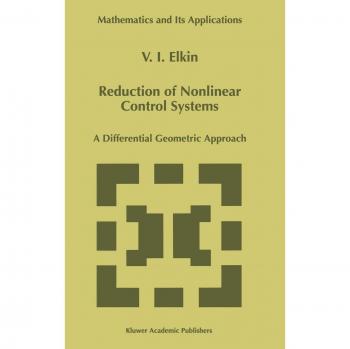 Reduction of Nonlinear Control Systems: A Differential Geometric Approach (Mathematics and Its Applications, 472, Band 472)