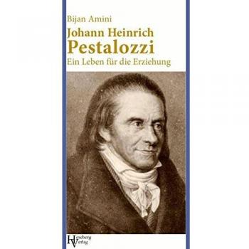 Bijan Amini Johann Heinrich Pestalozzi: Einführung In Leben Und Werk (Köpfe Der Pädagogik)