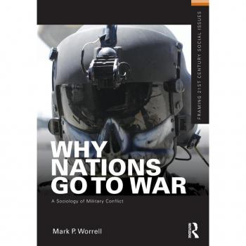 Why Nations Go to War: A Sociology of Military Conflict (Framing 21st Centruy Social Issues)