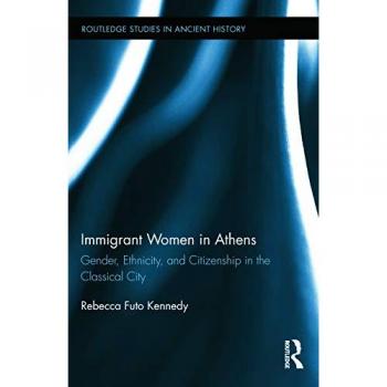 Immigrant Women in Athens : Gender, Ethnicity, and Citizenship in the Classical City