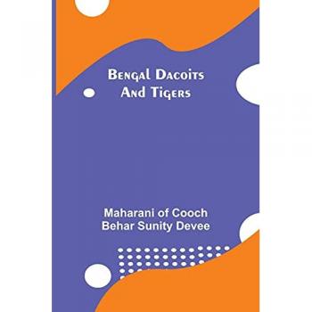 Of Cooch Behar Sunity Devee, Maharani: Bengal Dacoits And Tigers