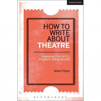 How to Write About Theatre: A Manual for Critics, Students and Bloggers by Vitalsource Technologies, Inc