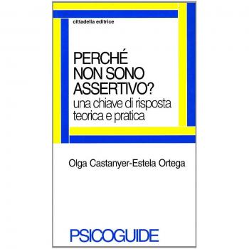 Perché non sono assertivo? Una chiave di risposta teorica e pratica