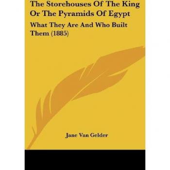 The Storehouses Of The King Or The Pyramids Of Egypt