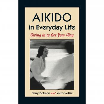 Aikido in Everyday Life : Giving in to Get Your Way Paperback