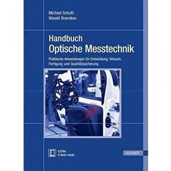 Handbuch Optische Messtechnik: Praktische Anwendungen für Entwicklung, Versuch, Fertigung und Qualitätssicherung