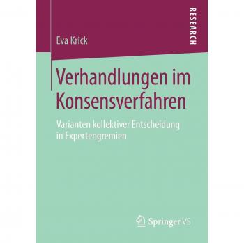 Verhandlungen im Konsensverfahren: Varianten kollektiver Entscheidung in Expertengremien