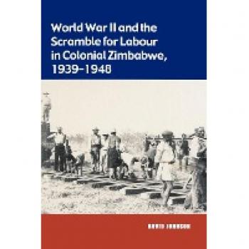 World War II and the Scramble for Labour in Colonial Zimbabwe 1939-1948