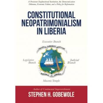 Gobewole, Stephen H.: Constitutional Neopatrimonialism in Liberia