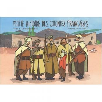 Petite histoire des colonies françaises, tome 3 : La Décolonisation