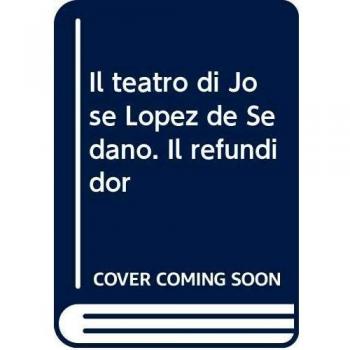 Il teatro di José Lopez de Sedano. Il refundidor