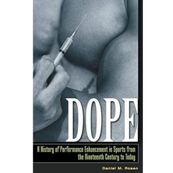 Dope: A History of Performance Enhancement in Sports from the Nineteenth Century to Today