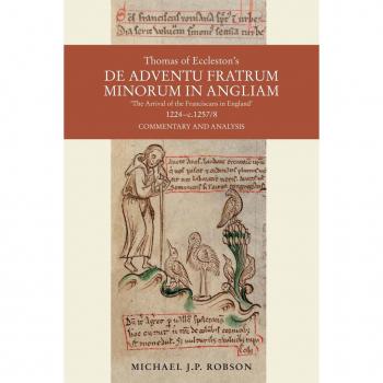 Vitalsource Technologies, Inc. Thomas of Eccleston's <i>De adventu Fratrum Minorum in Angliam</i> ["The Arrival of the Franciscans in England"], 1224-c.1257/8