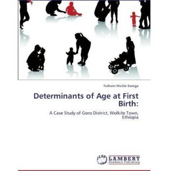 Determinants of Age at First Birth:: A Case Study of Goro District, Wolkite Town, Ethiopia
