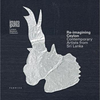 Re-imagining Ceylon. Contemporary artists from Sri Lanka. Ediz. italiana e inglese