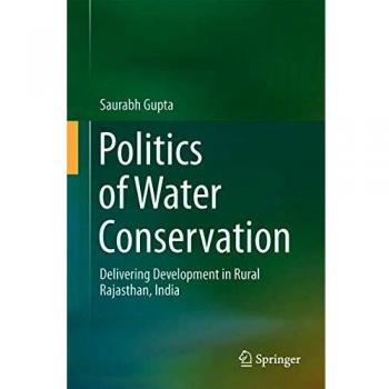 Politics of Water Conservation: Delivering Development in Rural Rajasthan, India