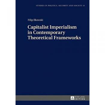 Capitalist Imperialism in Contemporary Theoretical Frameworks: New Theories
