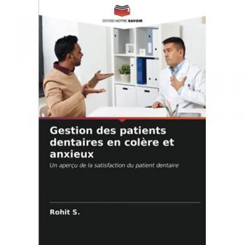 Gestion des patients dentaires en colère et anxieux: Un aperçu de la satisfaction du patient dentaire