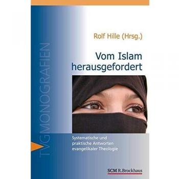 Rolf Hille Vom Islam Herausgefordert: Systematische Und Praktische Antworten Evangelikaler Theologie (Tvg Systematisch-Theologische Monographie)
