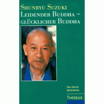 Leidender Buddha, glücklicher Buddha. Zen-Unterweisungen zum Sandokai