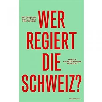 Wer regiert die Schweiz?: Ein Blick hinter die Kulissen der Macht