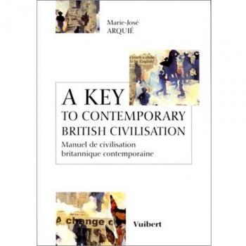 A KEY TO CONTEMPORARY BRITISH CIVILISATION. Manuel de civilisation britannique contemporaine